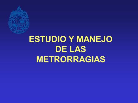 ESTUDIO Y MANEJO DE LAS METRORRAGIAS