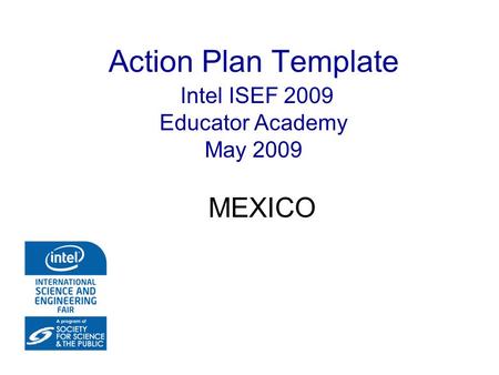 Action Plan Template Intel ISEF 2009 Educator Academy May 2009