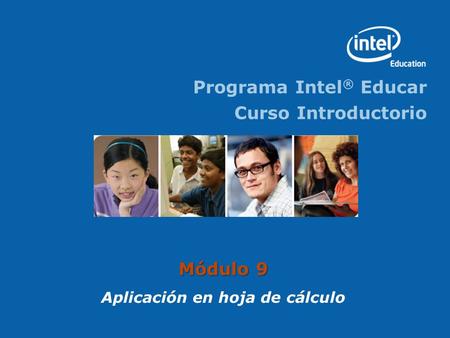 Programa Intel ® Educar Curso Introductorio Módulo 9 Aplicación en hoja de cálculo.