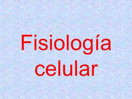 Fisiología celular.