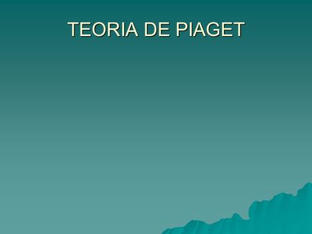 TEORIA DE PIAGET.
