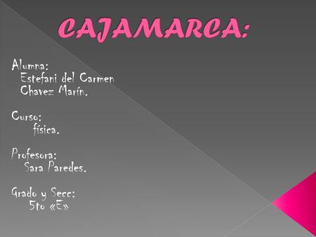 CAJAMARCA: Alumna: Estefani del Carmen Chavez Marín. Curso: física.