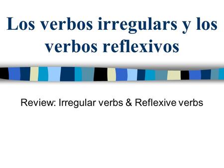Los verbos irregulars y los verbos reflexivos