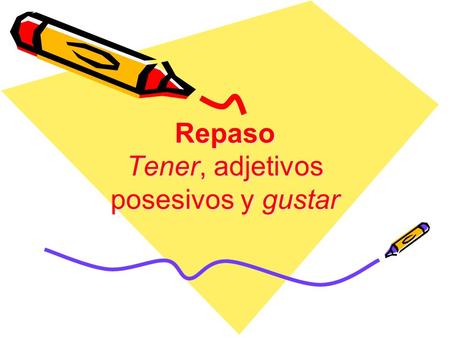 Repaso Tener, adjetivos posesivos y gustar. Tener - To Have Yo Tengo Tú Tienes Él/Ella/Ud. Tiene Tenemos Tenéis Ellos/Uds. Tienen.