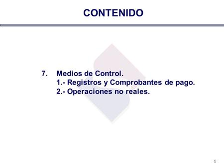 CONTENIDO Medios de Control. 1.- Registros y Comprobantes de pago.