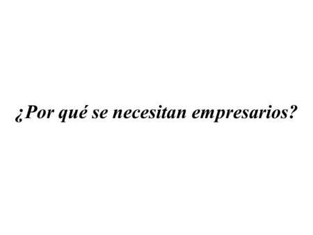 ¿Por qué se necesitan empresarios?