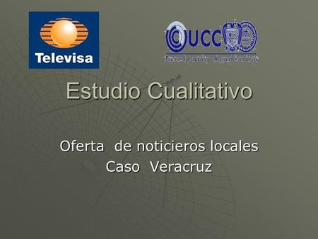 Estudio Cualitativo Oferta de noticieros locales Caso Veracruz.