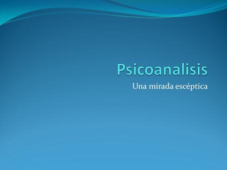 Psicoanalisis Una mirada escéptica.