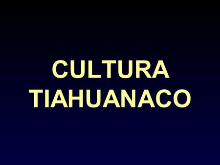CULTURA TIAHUANACO.