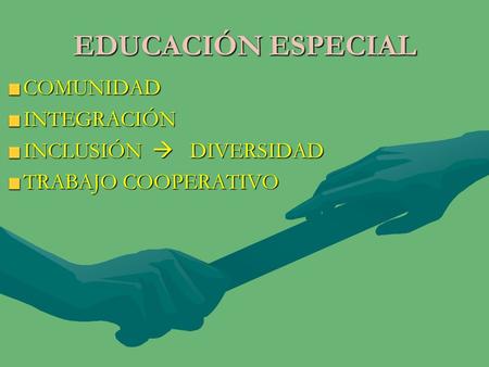 EDUCACIÓN ESPECIAL COMUNIDAD INTEGRACIÓN INCLUSIÓN  DIVERSIDAD