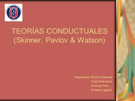 TEORÍAS CONDUCTUALES (Skinner, Pavlov & Watson)
