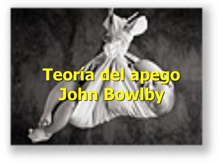 Teoría del apego John Bowlby