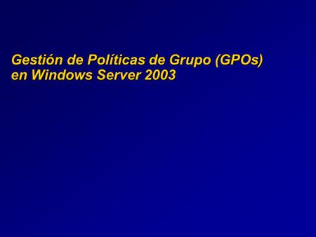 Gestión de Políticas de Grupo (GPOs) en Windows Server 2003