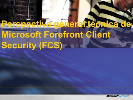 Perspectiva general técnica de Microsoft Forefront Client Security (FCS)
