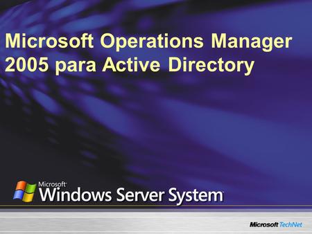 Microsoft Operations Manager 2005 para Active Directory.