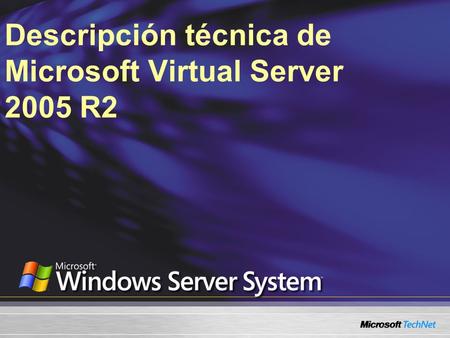 Descripción técnica de Microsoft Virtual Server 2005 R2.