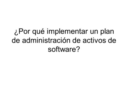 ¿Por qué implementar un plan de administración de activos de software?