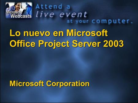 Lo nuevo en Microsoft Office Project Server 2003 Microsoft Corporation.
