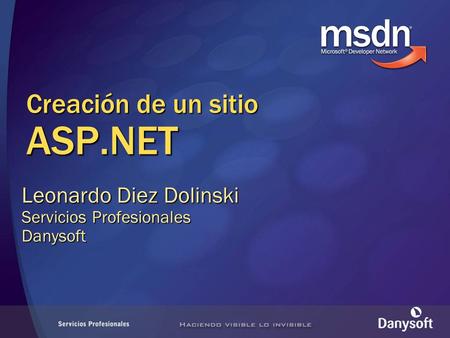 Creación de un sitio ASP.NET Leonardo Diez Dolinski Servicios Profesionales Danysoft.