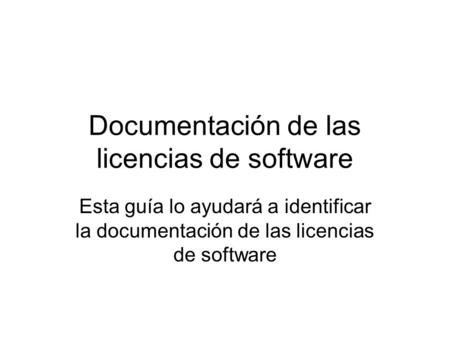 Documentación de las licencias de software Esta guía lo ayudará a identificar la documentación de las licencias de software.