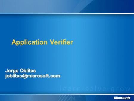 Jorge Oblitas joblitas@microsoft.com Application Verifier Jorge Oblitas joblitas@microsoft.com.
