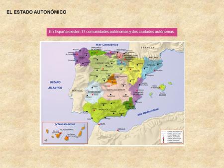 EL ESTADO AUTONÓMICO En España existen 17 comunidades autónomas y dos ciudades autónomas.