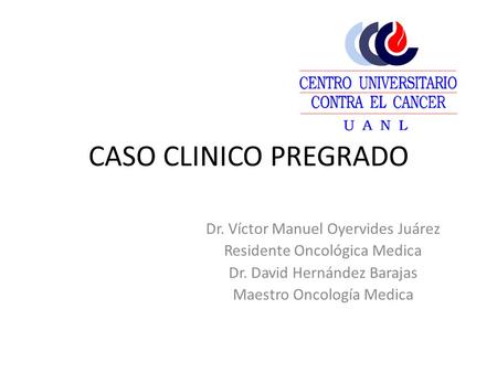 CASO CLINICO PREGRADO Dr. Víctor Manuel Oyervides Juárez