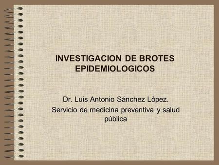 INVESTIGACION DE BROTES EPIDEMIOLOGICOS