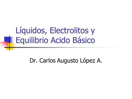 Líquidos, Electrolitos y Equilibrio Acido Básico