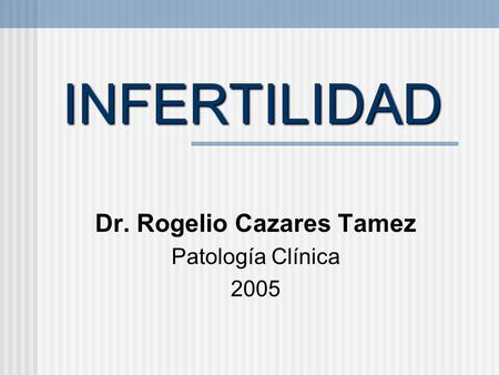 Dr. Rogelio Cazares Tamez Patología Clínica 2005