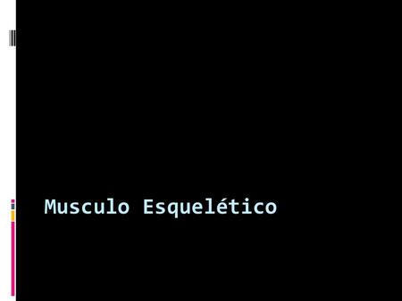 Musculo Esquelético.