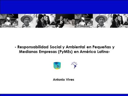 - Responsabilidad Social y Ambiental en Pequeñas y Medianas Empresas (PyMEs) en América Latina- Antonio Vives.