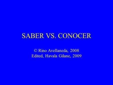 SABER VS. CONOCER © Rino Avellaneda, 2008 Edited, Havala Gilane, 2009.
