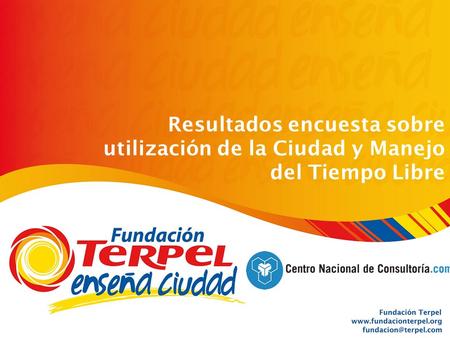 Resultados encuesta sobre utilización de la Ciudad y Manejo del Tiempo Libre Fundación Terpel Operación en 6 ciudades Octubre_2006.