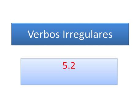 Verbos Irregulares 5.2.