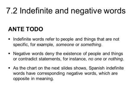 ANTE TODO Indefinite words refer to people and things that are not specific, for example, someone or something. Negative words deny the existence of people.