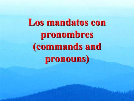 Los mandatos con pronombres (commands and pronouns)