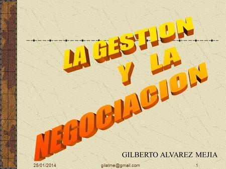 LA GESTION Y LA NEGOCIACION GILBERTO ALVAREZ MEJIA 24/03/2017