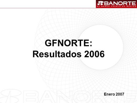 1 GFNORTE: Resultados 2006 Enero 2007. 2 1.Resultados 2006. 2.Desempeño de la acción. Contenido.