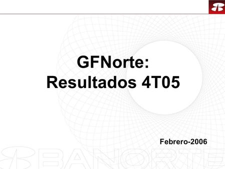 1 GFNorte: Resultados 4T05 Febrero-2006. 2 1.Resultados 2005 2.Nuevas Iniciativas 3.Desempeño de la Acción 4.Consideraciones Finales Índice.