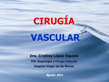 CIRUGÍA VASCULAR Dra. Cristina López Espada