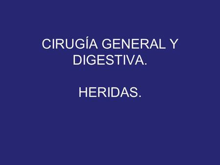 CIRUGÍA GENERAL Y DIGESTIVA. HERIDAS.