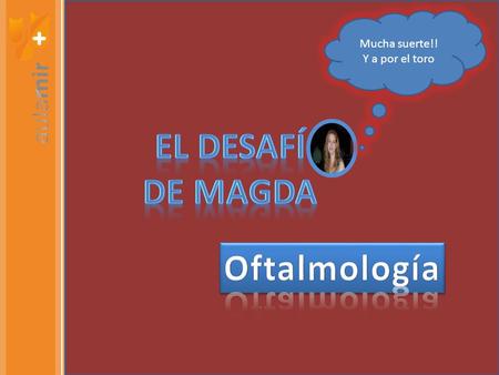 EL DESAFÍ DE MAGDA Oftalmología
