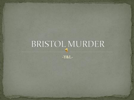 BRISTOL MURDER -Y&L-.