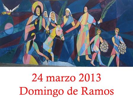 24 marzo 2013 Domingo de Ramos.