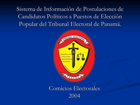 Sistema de Información de Postulaciones de Candidatos Políticos a Puestos de Elección Popular del Tribunal Electoral de Panamá. Comicios Electorales 2004.