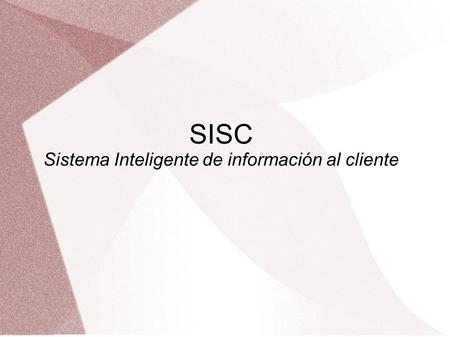 SISC Sistema Inteligente de información al cliente