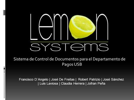 Sistema de Control de Documentos para el Departamento de Pagos USB Francisco D`Angelo | José De Freitas | Robert Patrizio | José Sánchez | Luis Laviosa.