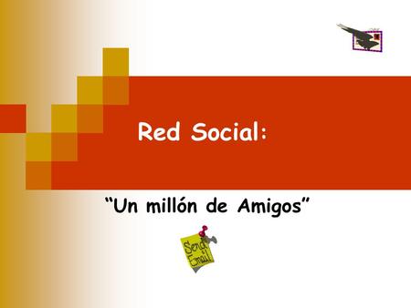 Red Social: “Un millón de Amigos”.