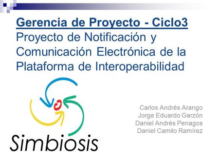 Gerencia de Proyecto - Ciclo3 Proyecto de Notificación y Comunicación Electrónica de la Plataforma de Interoperabilidad Carlos Andrés Arango Jorge Eduardo.